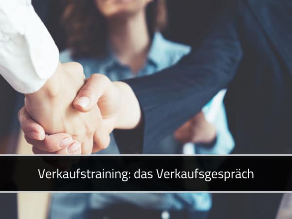 Verkaufstraining: Das Verkaufsgespräch