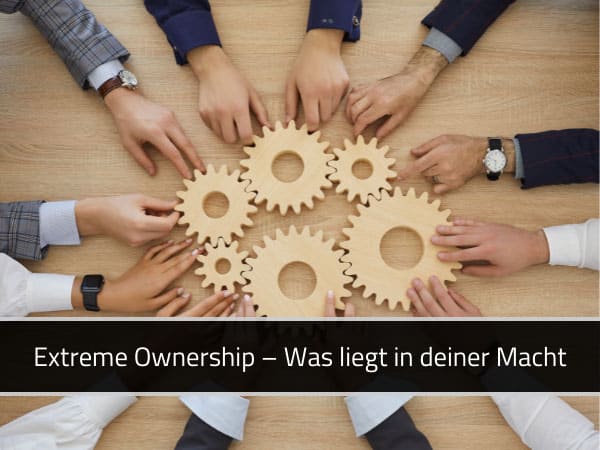 Extreme Ownership – Was liegt in deiner Macht